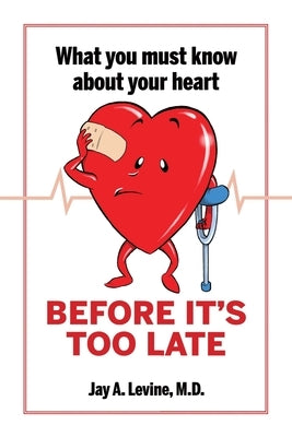 What You Must Know About Your Heart Before It's Too Late Paperback Xlibris Us