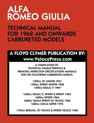 Alfa Romeo Giulia Technical Manual for 1962 and Onwards Carbureted Models Paperback Veloce Enterprises, Inc.