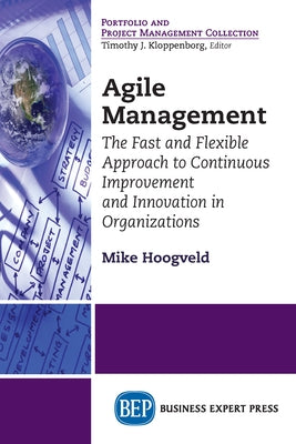 Agile Management: The Fast and Flexible Approach to Continuous Improvement and Innovation in Organizations Paperback Business Expert Press