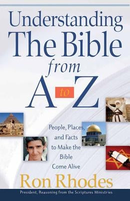 Understanding the Bible from A to Z: People, Places, and Facts to Make the Bible Come Alive Paperback Harvest House Publishers