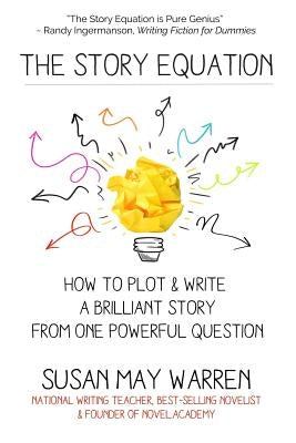 The Story Equation: How to Plot and Write a Brilliant Story with One Powerful Question Paperback My Book Therapy