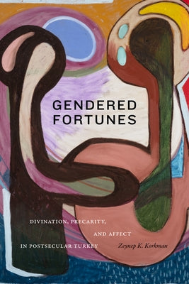 Gendered Fortunes: Divination, Precarity, and Affect in Postsecular Turkey Paperback Duke University Press