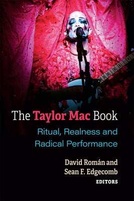 The Taylor Mac Book: Ritual, Realness and Radical Performance Paperback University of Michigan Press