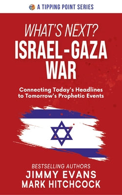 What's Next? Israel-Gaza War: Connecting Today's Headlines to Tomorrow's Prophetic Events Paperback Tipping Point Press