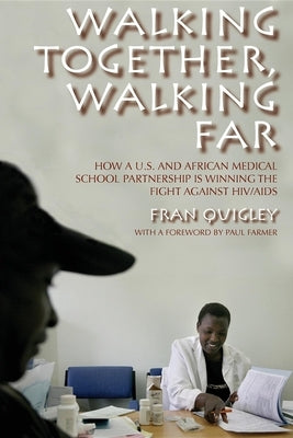 Walking Together, Walking Far: How a U.S. and African Medical School Partnership Is Winning the Fight Against Hiv/AIDS Paperback Indiana University Press (Ips)
