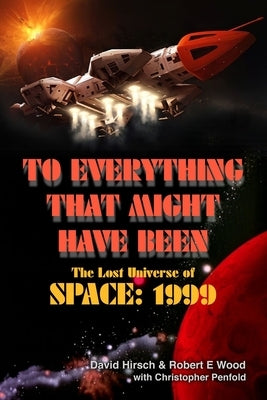To Everything That Might Have Been: The Lost Universe Of Space: 1999 Paperback Telos Publishing Limited