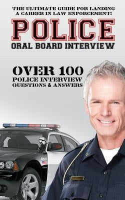 Police Oral Board Interview: Over 100 Police Interview Questions & Answers Paperback Createspace Independent Publishing Platform