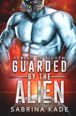 Guarded by the Alien: A Sci-Fi Alien Romance Paperback Independently Published