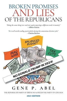 Broken Promises and Lies of the Republicans by Abel, Gene P.