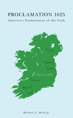 Proclamation 1625: America's Enslavement of the Irish Paperback FriesenPress