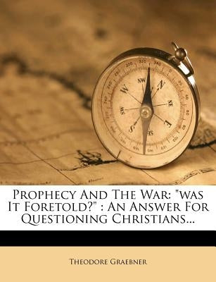 Prophecy and the War: Was It Foretold?: An Answer for Questioning Christians... Paperback Nabu Press