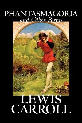 Phantasmagoria and Other Poems by Lewis Carroll, Poetry - English, Irish, Scottish, Welsh Paperback Aegypan