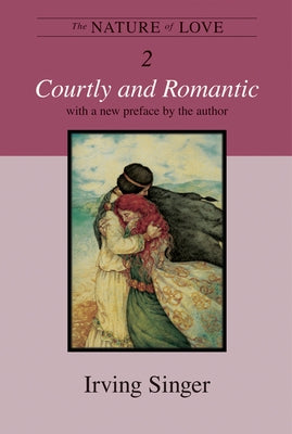 The Nature of Love, Volume 2: Courtly and Romantic Paperback MIT Press