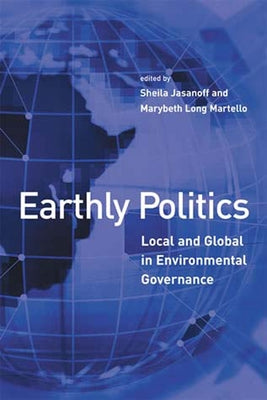 Earthly Politics: Local and Global in Environmental Governance Paperback MIT Press