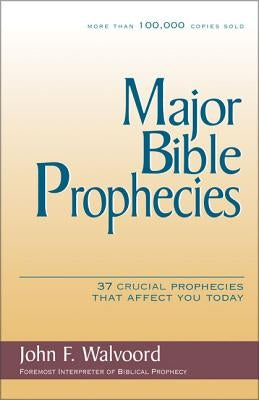 Major Bible Prophecies: 37 Crucial Prophecies That Affect You Today Paperback Zondervan Academic