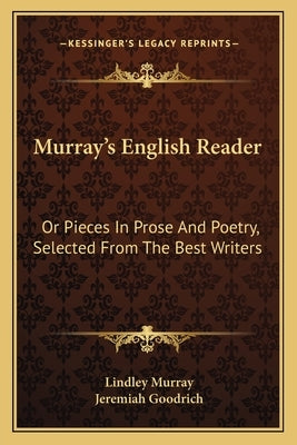 Murray's English Reader: Or Pieces In Prose And Poetry, Selected From The Best Writers Paperback Kessinger Publishing