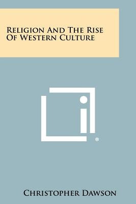 Religion And The Rise Of Western Culture Paperback Literary Licensing, LLC