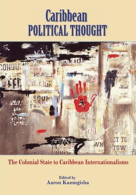 Caribbean Political Thought - The Colonial State to Caribbean Internationalisms Paperback Ian Randle Publishers
