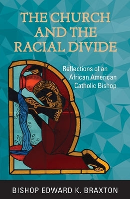 The Church and the Racial Divide: Reflections of an African American Catholic Bishop Orbis Books
