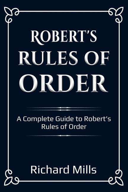 Robert's Rules of Order: A Complete Guide to Robert's Rules of Order Paperback Ingram Publishing
