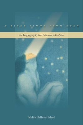 A River Flows from Eden: The Language of Mystical Experience in the Zohar Paperback Stanford University Press
