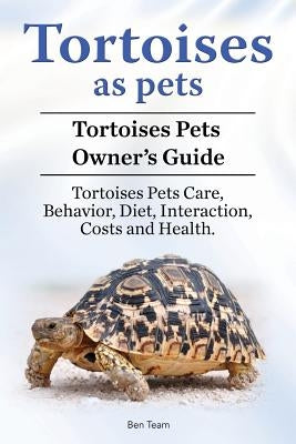 Tortoises as Pets. Tortoises Pets Owners Guide. Tortoises Pets Care, Behavior, Diet, Interaction, Costs and Health. Paperback Pesa Publishing Tortoises as Pets