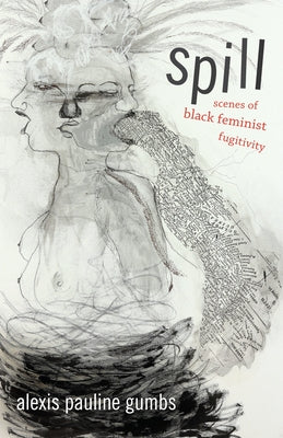 Spill: Scenes of Black Feminist Fugitivity Duke University Press