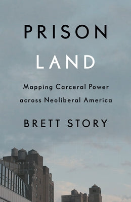 Prison Land: Mapping Carceral Power Across Neoliberal America Paperback University of Minnesota Press