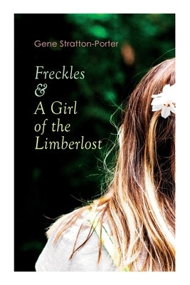 Freckles & A Girl of the Limberlost: Romance & Adventure Novels Paperback E-Artnow