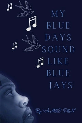 My Blue Days Sound Like Blue Jays Paperback Cadmus Publishing