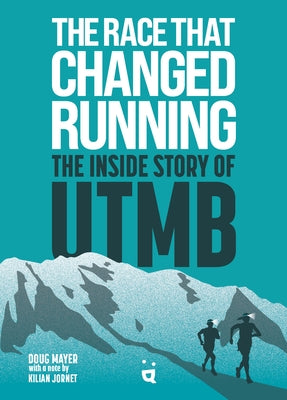 The Race That Changed Running: The Inside Story of Utmb Paperback Helvetiq