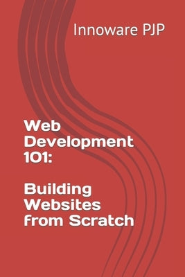 Web Development 101: Building Websites from Scratch Paperback Independently Published