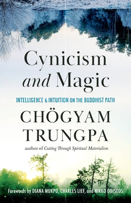 Cynicism and Magic: Intelligence and Intuition on the Buddhist Path Paperback Shambhala