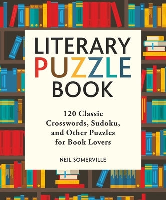 Literary Puzzle Book: 120 Classic Crosswords, Sudoku, and Other Puzzles for Book Lovers Skyhorse Publishing