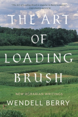 The Art of Loading Brush: New Agrarian Writings Paperback Counterpoint LLC