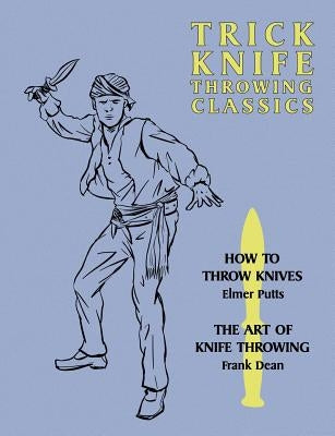 Trick Knife Throwing Classics: How to Throw Knives / The Art of Knife Throwing Paperback Coachwhip Publications