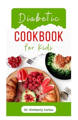 Diabetic Cookbook for Kids: Easy Recipes to Prevent and Reverse Diabetes in Children Paperback Independently Published