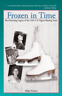 Frozen in Time: The Enduring Legacy of the 1961 U.S. Figure Skating Team Paperback Clerisy Press