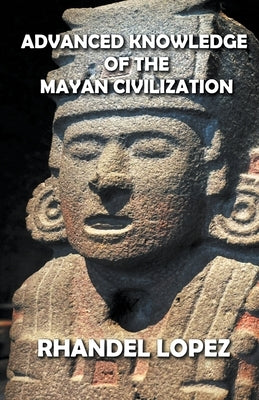 Advanced Knowledge of the Mayan Civilization Paperback Dttv Publications