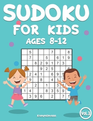 Sudoku for Kids 8-12: 200 Sudoku Puzzles for Childen 8 to 12 with Solutions - Increase Memory and Logic (Vol. 3) Paperback Independently Published