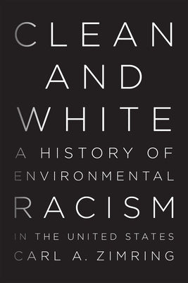 Clean and White: A History of Environmental Racism in the United States Paperback New York University Press