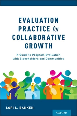 Evaluation Practice for Collaborative Growth: A Guide to Program Evaluation with Stakeholders and Communities Paperback Oxford University Press, USA