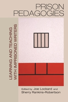 Prison Pedagogies: Learning and Teaching with Imprisoned Writers Paperback Syracuse University Press
