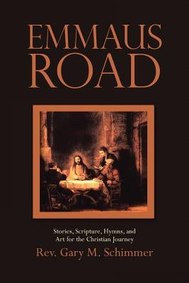 Emmaus Road: Stories, Scripture, Hymns, and Art for the Christian Journey Paperback WestBow Press