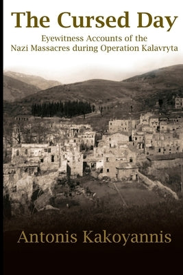 The Cursed Day: Eyewitness Accounts of the Nazi Massacres during Operation Kalavryta Paperback R. R. Bowker