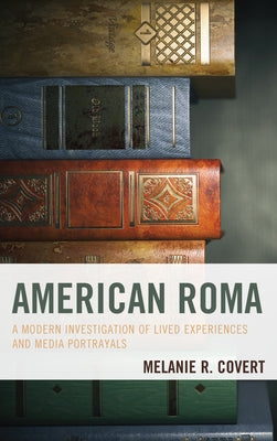 American Roma: A Modern Investigation of Lived Experiences and Media Portrayals Paperback Lexington Books
