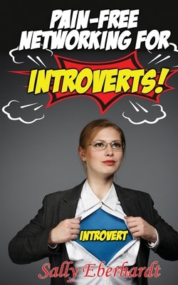Pain-free Networking for Introverts by Eberhardt, Sally