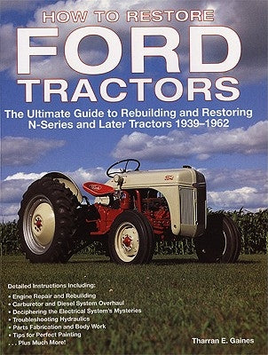 How to Restore Ford Tractors: The Ultimate Guide to Rebuilding and Restoring N-Series and Later Tractors 1939-1962 Paperback Voyageur Press (MN)