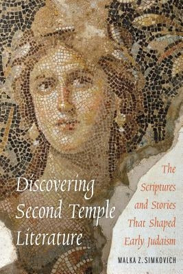 Discovering Second Temple Literature: The Scriptures and Stories That Shaped Early Judaism Paperback Jewish Publication Society