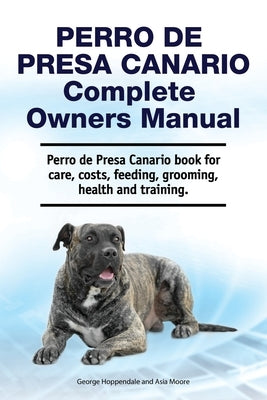 Perro de Presa Canario Complete Owners Manual. Perro de Presa Canario book for care, costs, feeding, grooming, health and training. Paperback Zoodoo Publishing